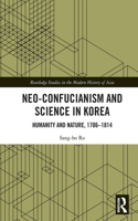 Neo-Confucianism and Science in Korea: Humanity and Nature, 1706-1814