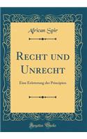 Recht Und Unrecht: Eine ErÃ¶rterung Der Principien (Classic Reprint): Eine ErÃ¶rterung Der Principien (Classic Reprint)