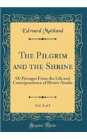The Pilgrim and the Shrine, Vol. 2 of 3: Or Passages From the Life and Correspondence of Herert Ainslie (Classic Reprint)