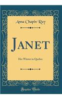 Janet: Her Winter in Quebec (Classic Reprint)