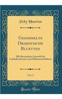 Gesammelte Dramatische Bluetten, Vol. 2: Mit Besonderer Auswahl fur Liebhabertheater und Dilettantenbuhnen (Classic Reprint)