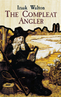 Compleat Angler or the Contemplative Man's Recreation: Or the Contemplative Man's Recreation