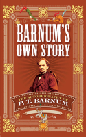 Barnum'S Own Story: The Autobiography of P. T. Barnum