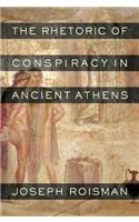 The Rhetoric of Conspiracy in Ancient Athens