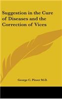 Suggestion in the Cure of Diseases and the Correction of Vices