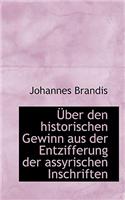 A Ber Den Historischen Gewinn Aus Der Entzifferung Der Assyrischen Inschriften