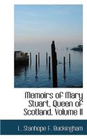 Memoirs of Mary Stuart, Queen of Scotland, Volume II: (English)