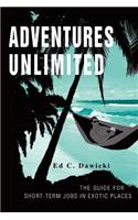 Adventures Unlimited: The Guide for Short-Term Jobs in Exotic Places