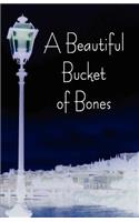 A Beautiful Bucket of Bones