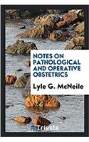 Notes on Pathological and Operative Obstetrics