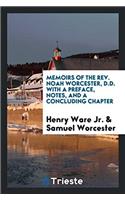 Memoirs of the Rev. Noah Worcester, D.D. with a Preface, Notes, and a Concluding Chapter