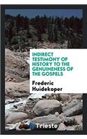 Indirect Testimony of History to the Genuineness of the Gospels