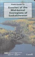 Field Guide to Ecosites of the Mid-Boreal Ecoregions of Saskatchewan