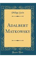 Adalbert Matkowsky (Classic Reprint)