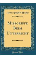 Mißgriffe Beim Unterricht (Classic Reprint)