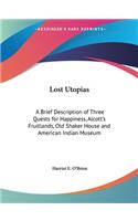 Lost Utopias: A Brief Description of Three Quests for Happiness, Alcott's Fruitlands, Old Shaker House and American Indian Museum