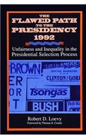 Flawed Path to the Presidency 1992, The: Unfairness and Inequality in the Presidential Selection Process(SUNY series on the Presidency: Contemporary Issues)
