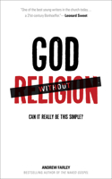 God without Religion – Can It Really Be This Simple?: Can It Really Be This Simple?