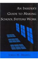 Insider's Guide to Making School Systems Work