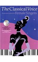 The Classical Voice: Performance Pieces for Female Singers