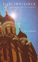 Light Invisible: Satisfying the Thirst for Happiness(Russian)