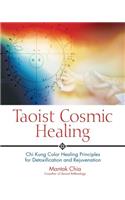 Taoist Cosmic Healing: Chi Kung Color Healing Principles for Detoxification and Rejuvenation