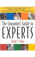 The Consumers Guide to the Experts: Top Pros in 50 Fields Show You How to Hire the Best...from Accountants