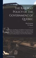 Railway Policy of the Government of Quebec [microform]
