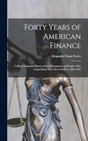 Forty Years of American Finance; a Short Financial History of the Government and People of the United States Since the Civil War, 1865-1907