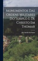 Monumentos das Ordens Militares do Templo e de Christo em Thomar