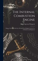 Internal Combustion Engine: Being a Text Book On Gas, Oil and Petrol Engines for the Use of Students and Engineers