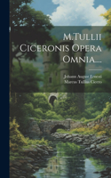 M.Tullii Ciceronis Opera Omnia....