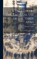 A Treatise on the Tactical use of the Three Arms