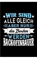 Wir sind alle gleich aber nur die Besten werden Backofenbauer: Kariertes Notizbuch mit 5x5 Karomuster für Menschen mit Humor und Lebenslust