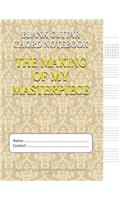 The Making Of My Masterpiece - Blank Guitar Chord Notebook: (Blank Guitar Tab Notebook)