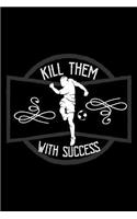 Kill them with success