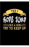 Yes I Rope Jump Like a Girl Try to Keep Up: 6x9 inches college ruled notebook, 120 Pages, Composition Book and Journal, perfect gift idea for girls like your daughter, sister or girlfriend who