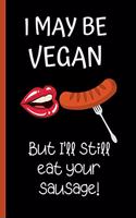 I may be vegan but I'll still eat your sausage