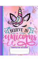 Believe In Unicorns Composition Notebook