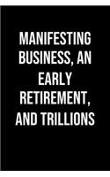 Manifesting Business An Early Retirement And Trillions