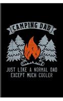 Camping Dad Just Like A Normal Dad Except Much Cooler: Cool Nature & Outdoor Family Journal - Notebook - Workbook For Camping Essentials, Usa Campgrounds, Country Lovers & Adventure Fans - 6x9 - 100 Blan