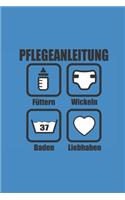 PFLEGEANLEITUNG Füttern Wickeln Baden Liebhaben