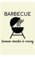 Barbecue Because Murder Is Wrong: Unique BBQ Notebook 6"x9" Journal Barbecue Lined