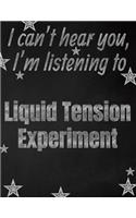 I can't hear you, I'm listening to Liquid Tension Experiment creative writing lined notebook