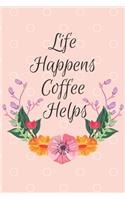 Life Happens Coffee Helps: A Dotted Journal for the Coffee Lover in your Life