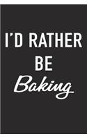 I'd Rather Be Baking: A 6x9 Inch Matte Softcover Journal Notebook with 120 Blank Lined Pages and a Funny Foodie Chef or Baker Cover Slogan