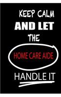 Keep Calm and Let the Home Care Aide Handle It: It's Like Riding a Bike. Except the Bike Is on Fire. and You Are on Fire! Blank Line Journal