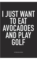 I Just Want to Eat Avocadoes and Play Golf