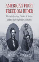 America's First Freedom Rider Lib/E: Elizabeth Jennings, Chester A. Arthur, and the Early Fight for Civil Rights