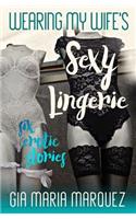 Wearing My Wife's Sexy Lingerie: Six Erotic Stories